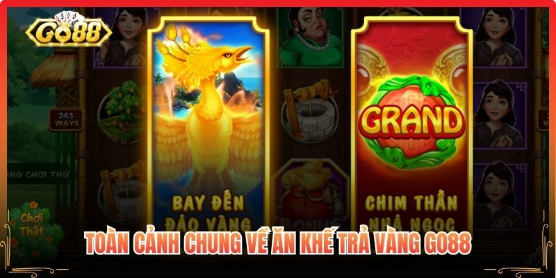 Toàn cảnh chung về Ăn Khế Trả Vàng Go88
