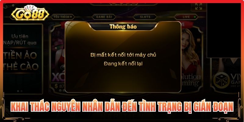 Khai thác nguyên nhân dẫn đến tình trạng bị gián đoạn