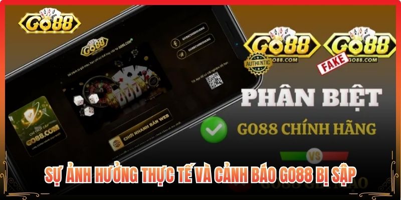 Sự ảnh hưởng thực tế và cảnh báo Go88 bị sập