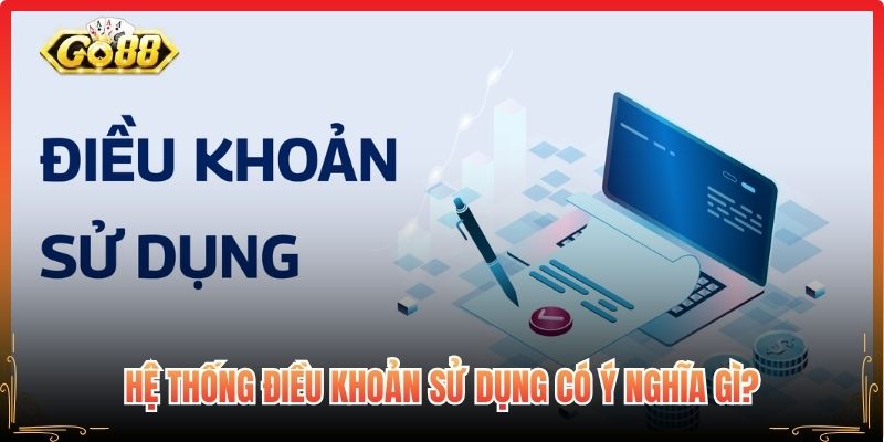 Điều Khoản Sử Dụng Go88 Cần Nắm Rõ Trước Khi Tham Gia 1 Hệ thống điều khoản sử dụng có ý nghĩa gì?
