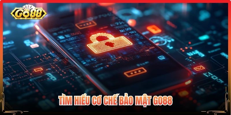 Tìm hiểu cơ chế bảo mật Go88
