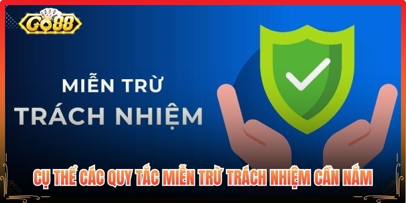 Cụ thể các quy tắc miễn trừ trách nhiệm cần nắm 

