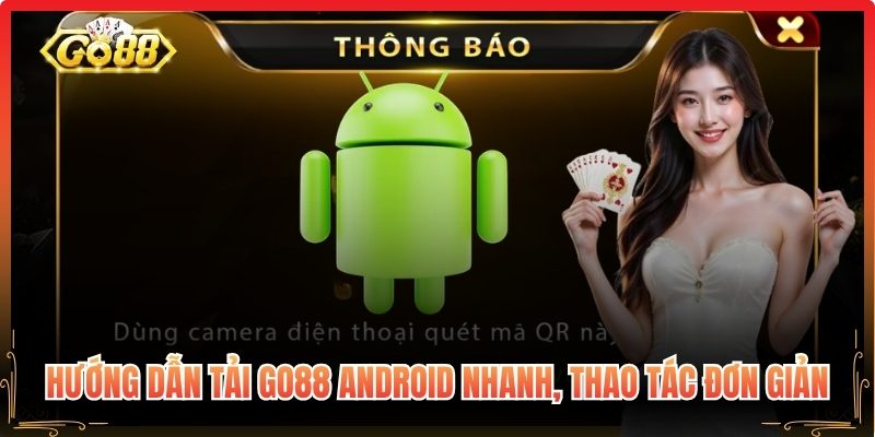 Hướng dẫn tải Go88 Android nhanh, thao tác đơn giản
