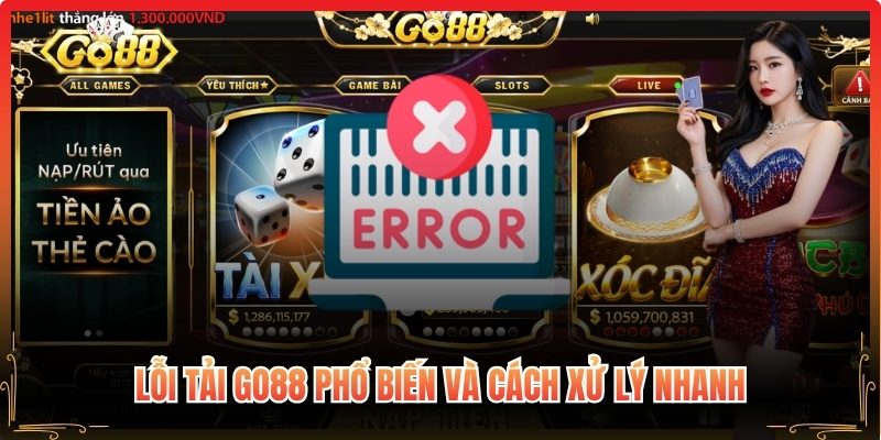 Lỗi tải Go88 phổ biến và cách xử lý nhanh