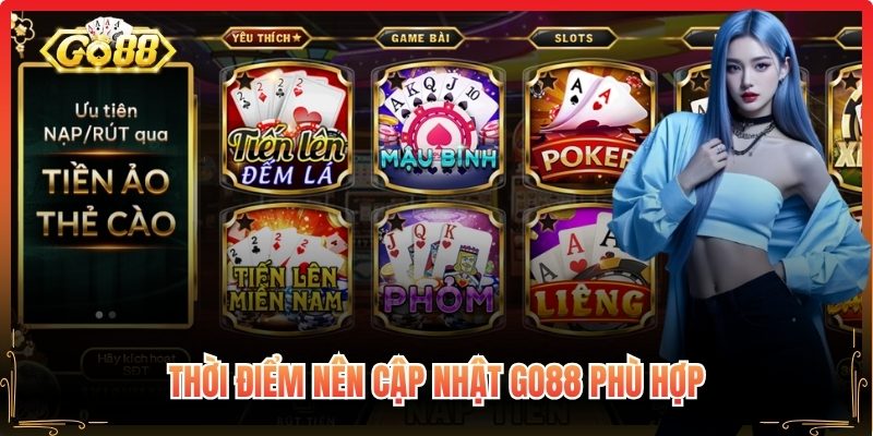 Thời điểm nên cập nhật Go88 phù hợp